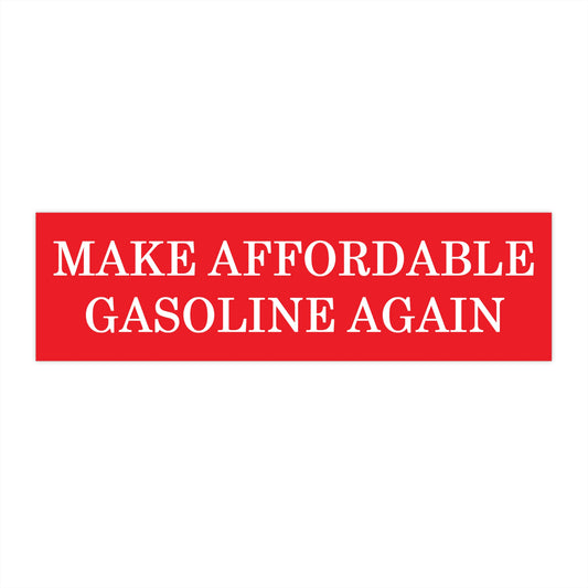 Make Affordable Gasoline Again Bumper Sticker